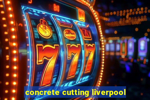 concrete cutting liverpool