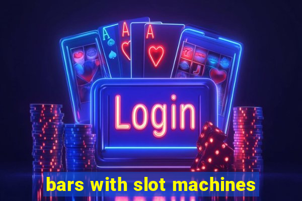 bars with slot machines