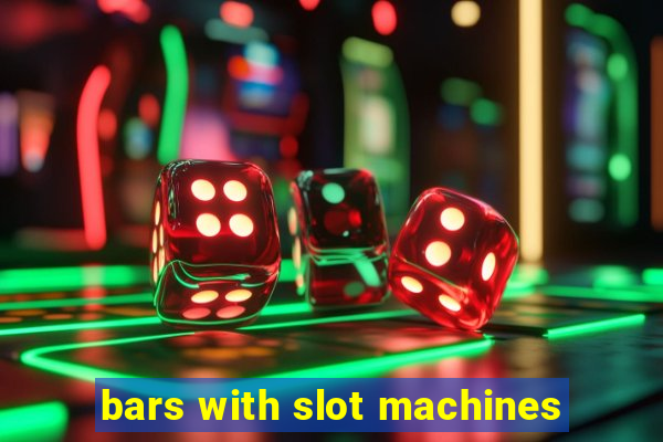 bars with slot machines