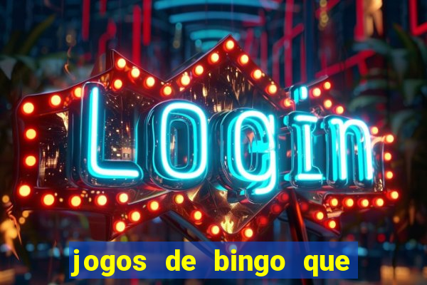 jogos de bingo que ganha dinheiro de verdade