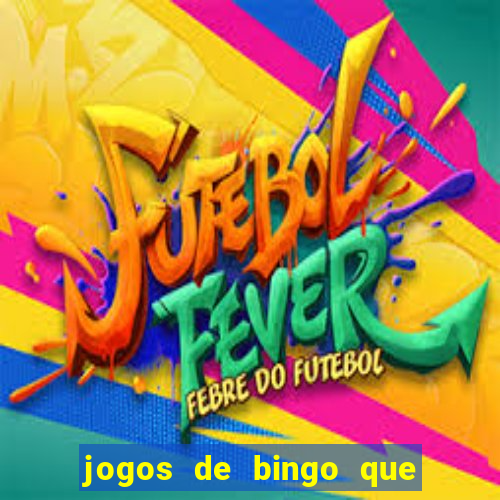 jogos de bingo que ganha dinheiro de verdade