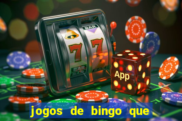 jogos de bingo que ganha dinheiro de verdade