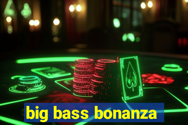 big bass bonanza