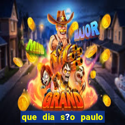 que dia s?o paulo vai jogar