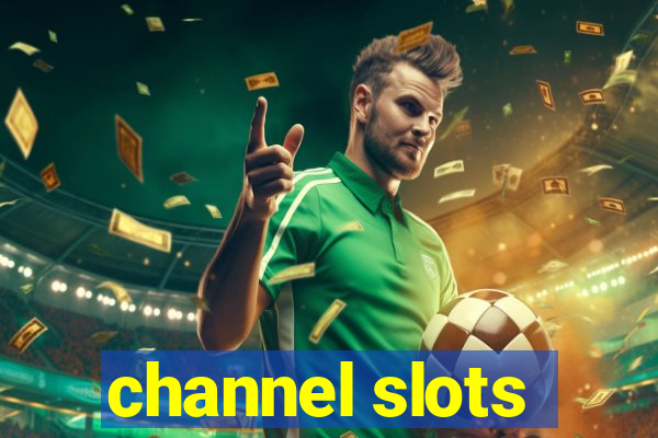 channel slots