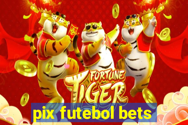 pix futebol bets