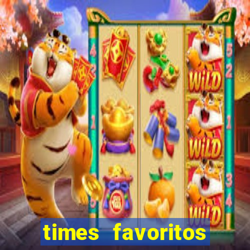 times favoritos para ganhar hoje