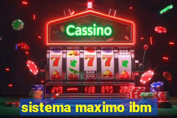 sistema maximo ibm