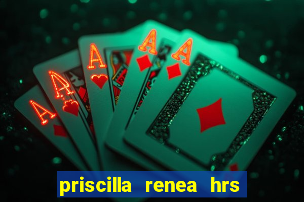 priscilla renea hrs and hrs