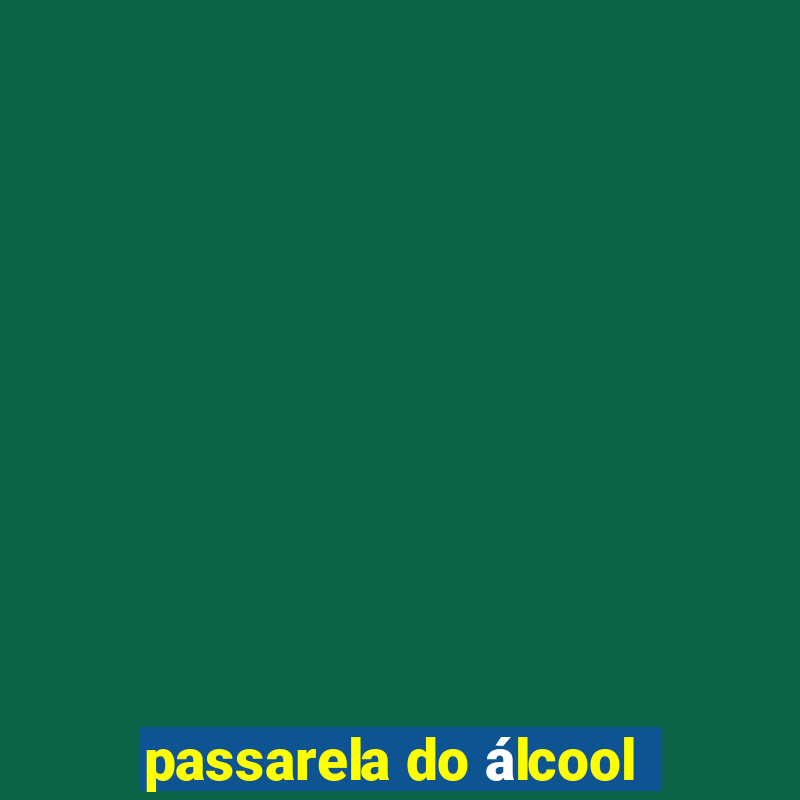 passarela do álcool