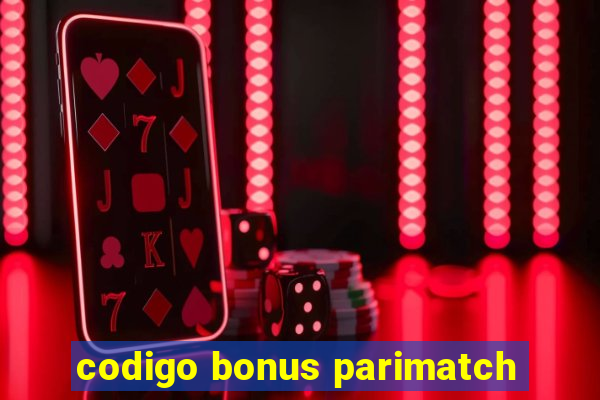 codigo bonus parimatch