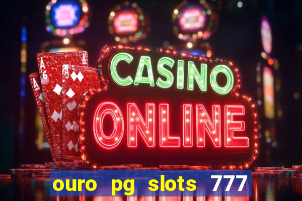 ouro pg slots 777 茅 confi谩vel