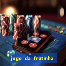 jogo da frutinha da dinheiro