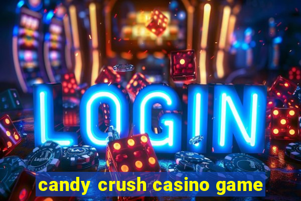 candy crush casino game