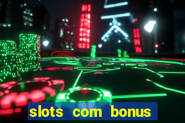 slots com bonus sem depósito