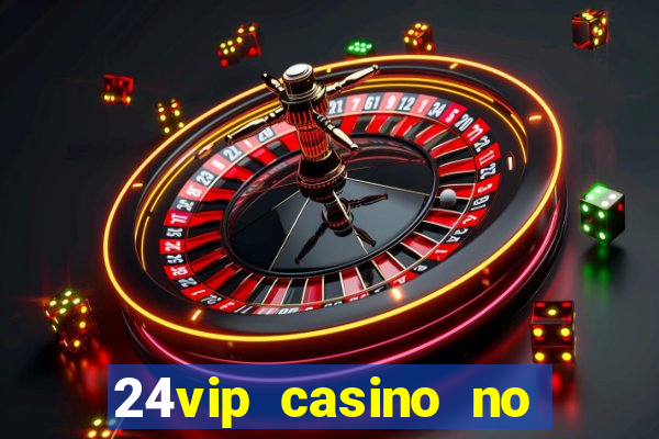 24vip casino no deposit bonus code