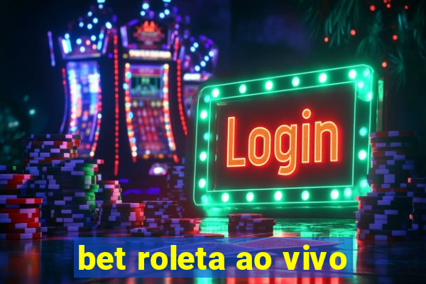 bet roleta ao vivo