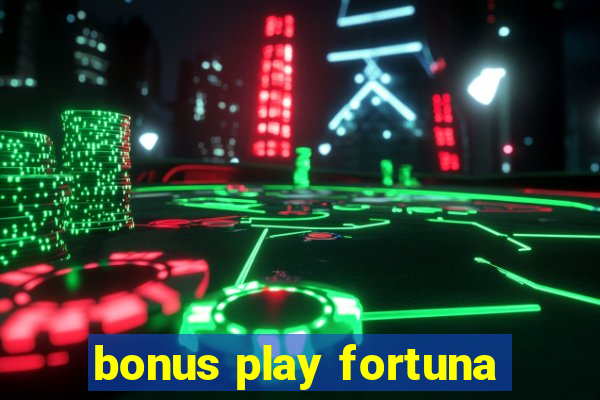 bonus play fortuna