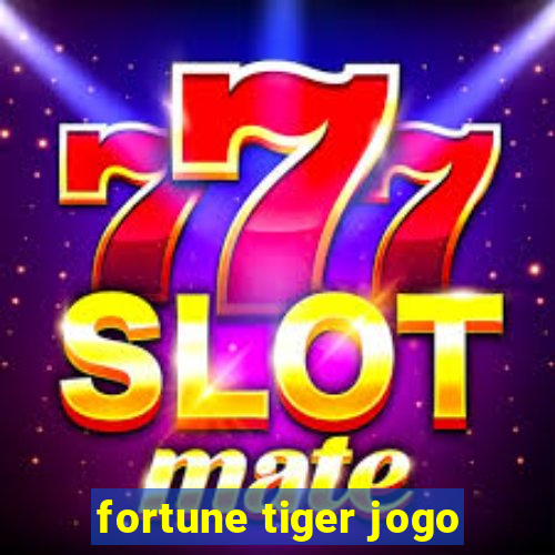 fortune tiger jogo