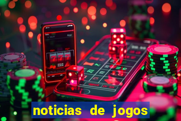 noticias de jogos de futebol