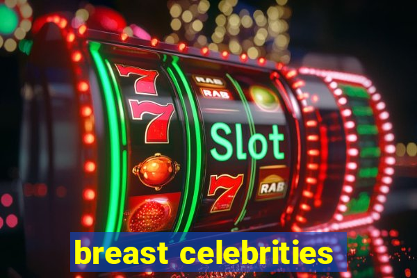 breast celebrities