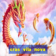 cras vila nova cachoeirinha horario de funcionamento