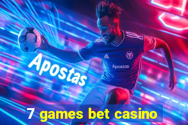 7 games bet casino