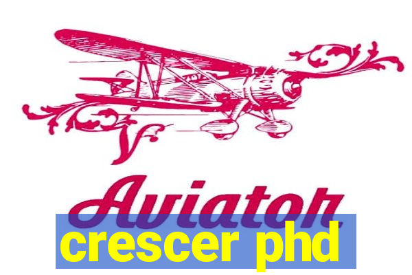 crescer phd