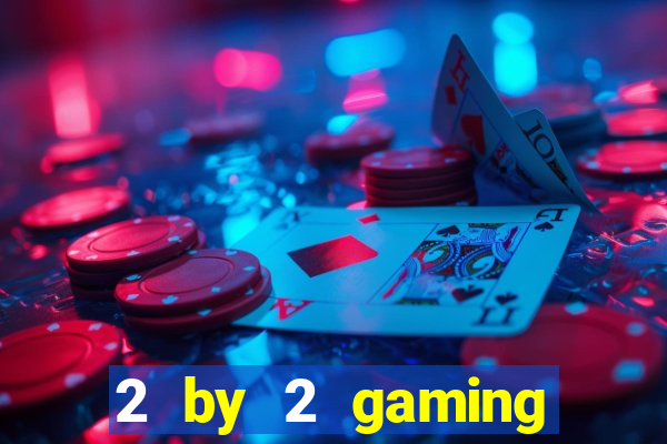 2 by 2 gaming online casino