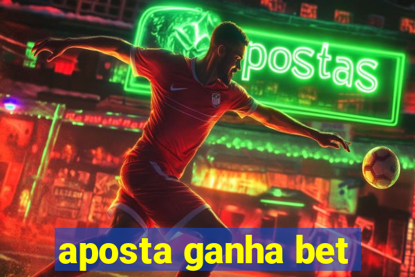 aposta ganha bet