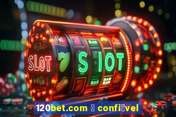 120bet.com 茅 confi谩vel