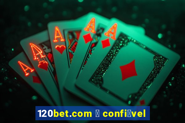 120bet.com 茅 confi谩vel