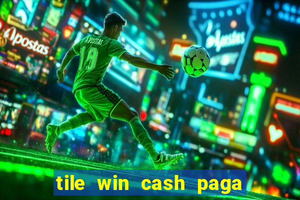 tile win cash paga de verdade