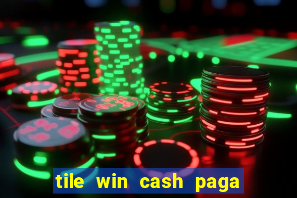 tile win cash paga de verdade