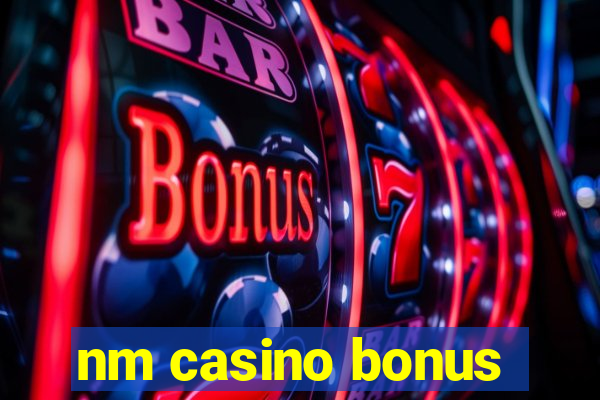 nm casino bonus