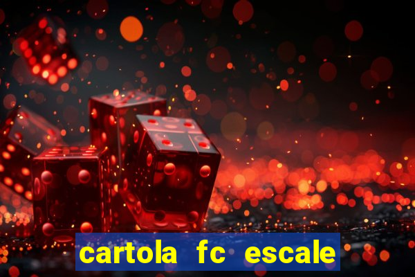 cartola fc escale seu time