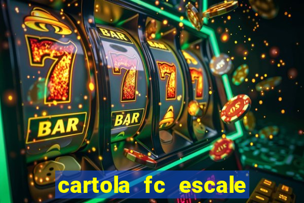 cartola fc escale seu time