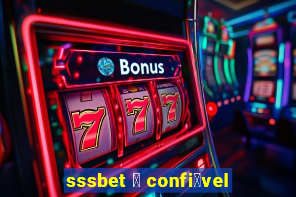 sssbet 茅 confi谩vel