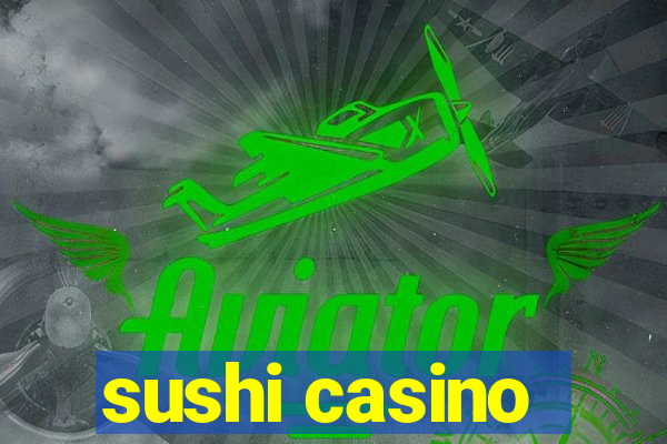 sushi casino