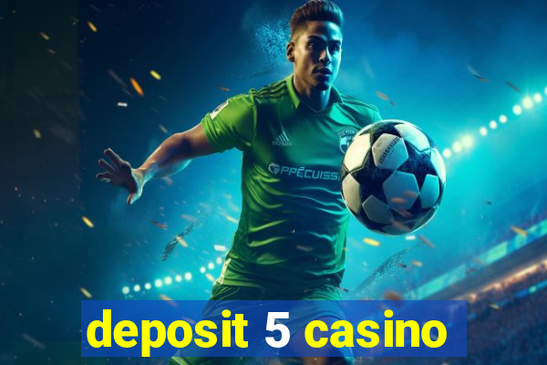 deposit 5 casino