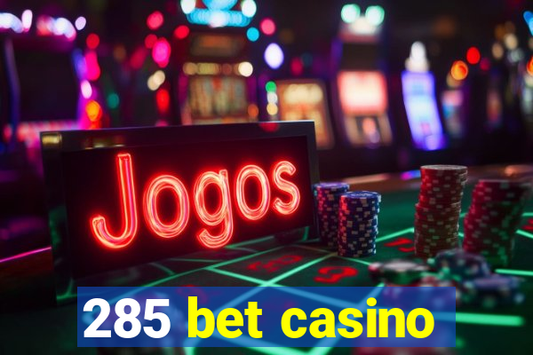 285 bet casino