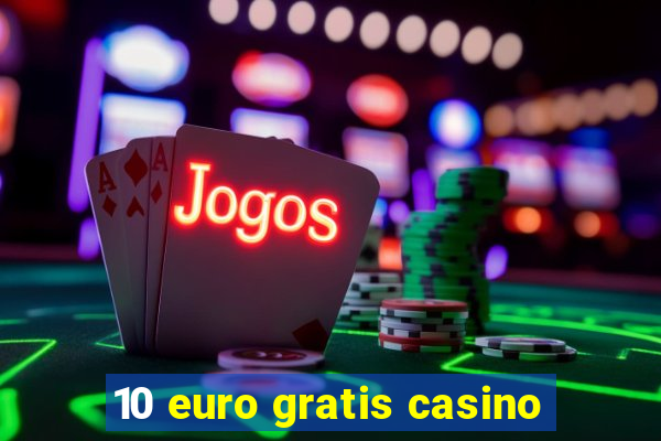 10 euro gratis casino