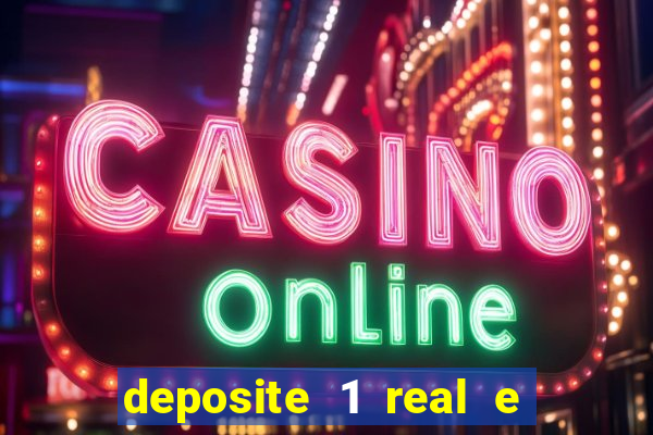 deposite 1 real e ganhe b?nus