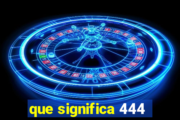 que significa 444