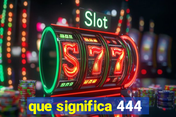 que significa 444