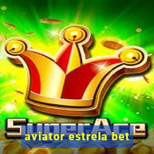 aviator estrela bet