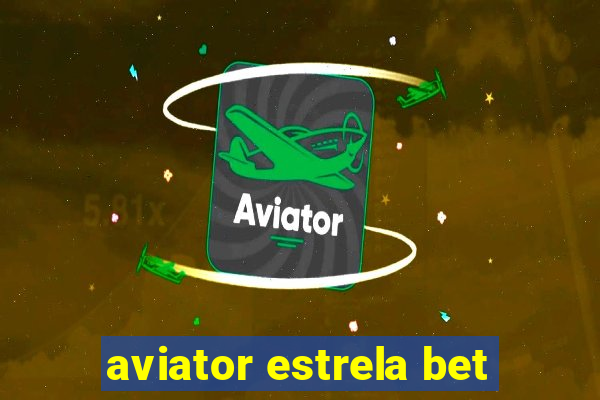 aviator estrela bet