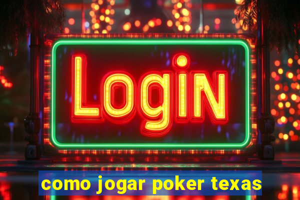 como jogar poker texas