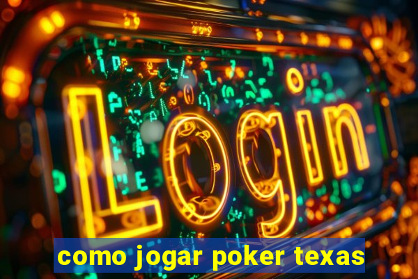 como jogar poker texas