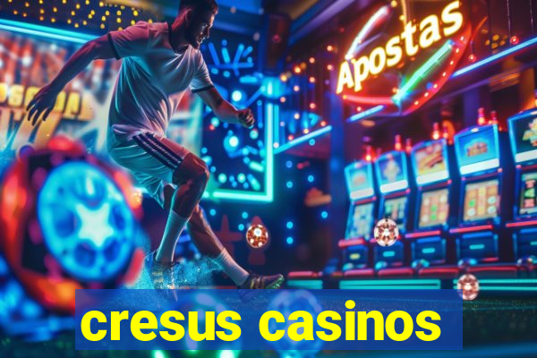 cresus casinos